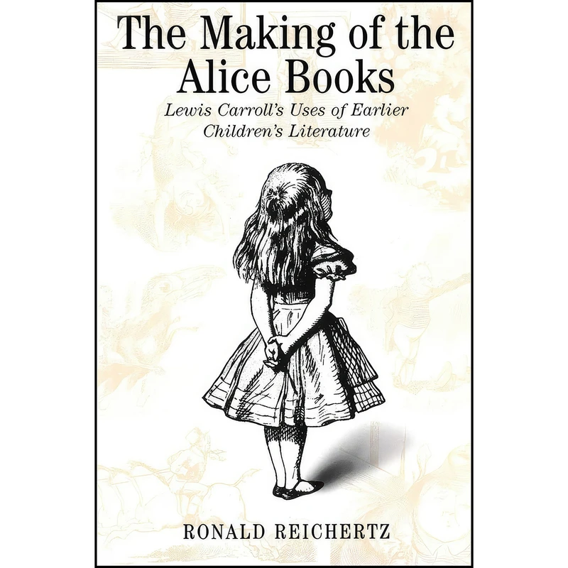 کتاب The Making of the Alice Books اثر Ronald Reichertz انتشارات McGill-Queens University Press