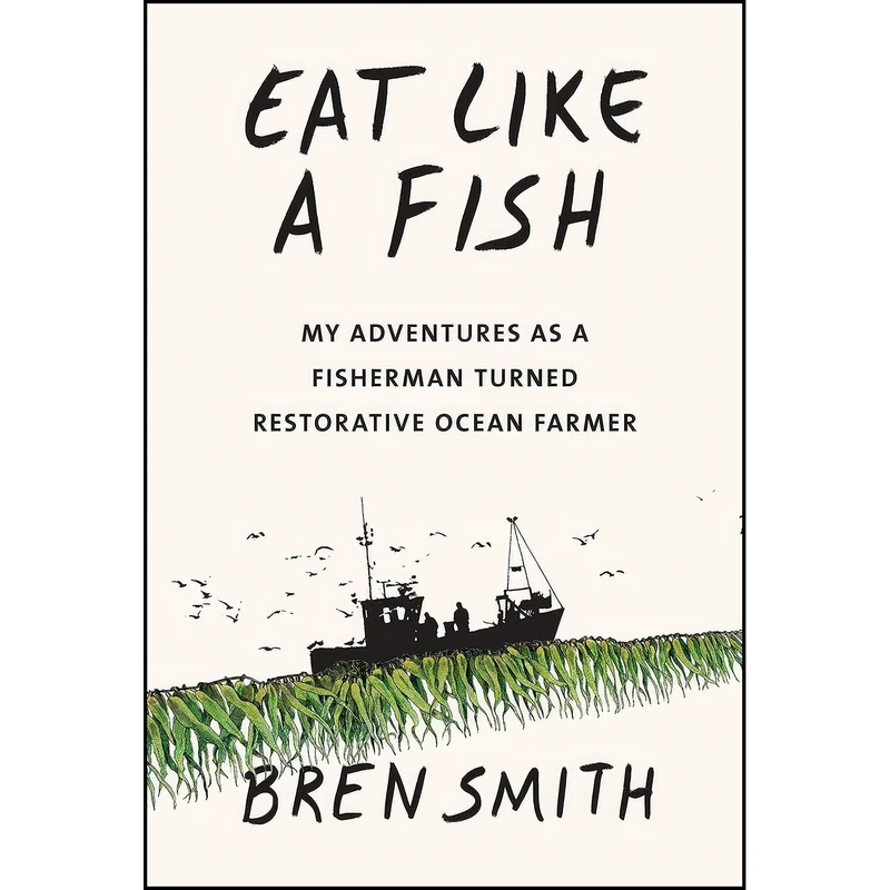 کتاب Eat Like a Fish اثر Bren Smith انتشارات Knopf