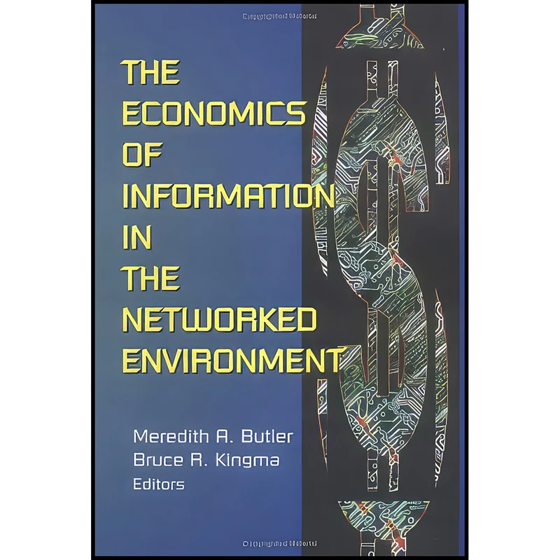 کتاب The Economics of Information in the Networked Environment اثر Bruce Kingma and Meredith A Butler انتشارات Routledge