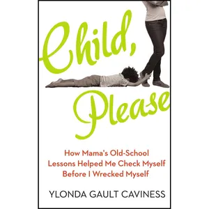 کتاب Child, Please اثر Ylonda Gault Caviness انتشارات TarcherPerigee