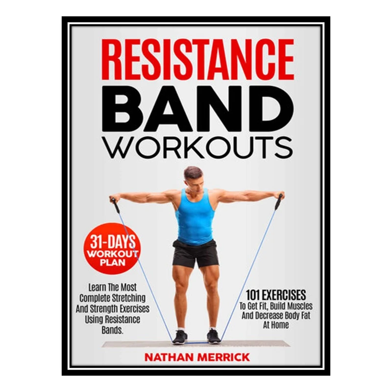 کتاب Resistance Band Workout اثر Merrick Nathan انتشارات مؤلفین طلایی