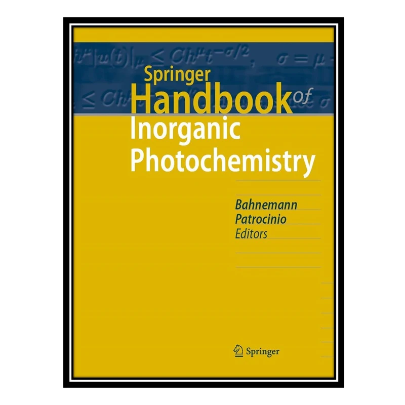 کتاب Springer Handbook of Inorganic Photochemistry اثر Detlef Bahnemann AND Antonio Otavio T Patrocinio انتشارات مؤلفین طلایی
