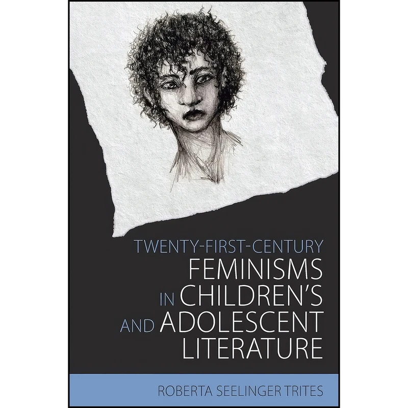 کتاب Twenty-First-Century Feminisms in Children's and Adolescent Literature  اثر Roberta Seelinger Trites انتشارات University Press of Mississippi