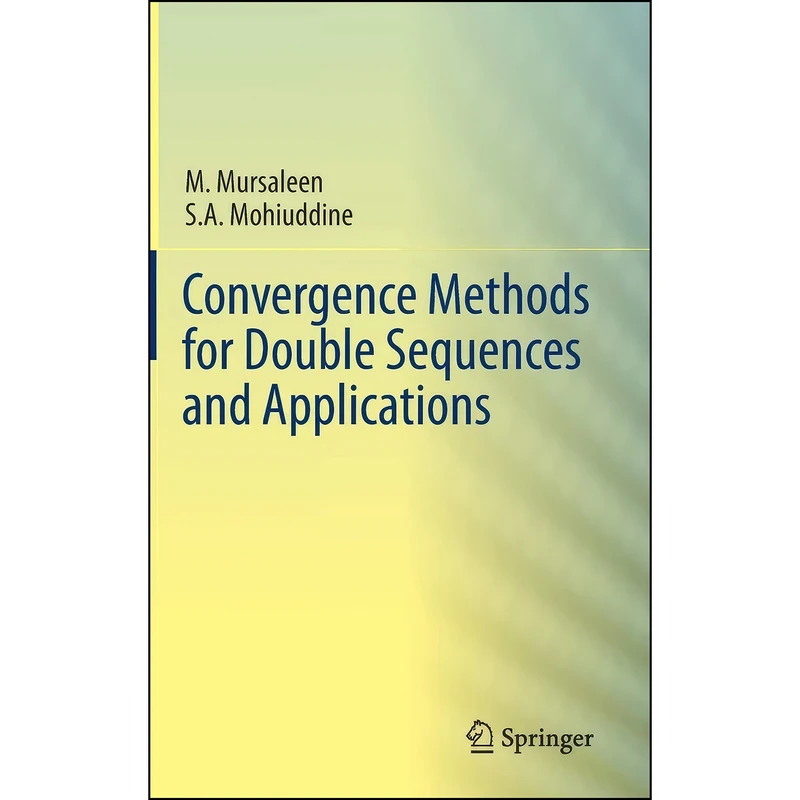کتاب Convergence Methods for Double Sequences and Applications اثر M. Mursaleen and S.A. Mohiuddine انتشارات Springer