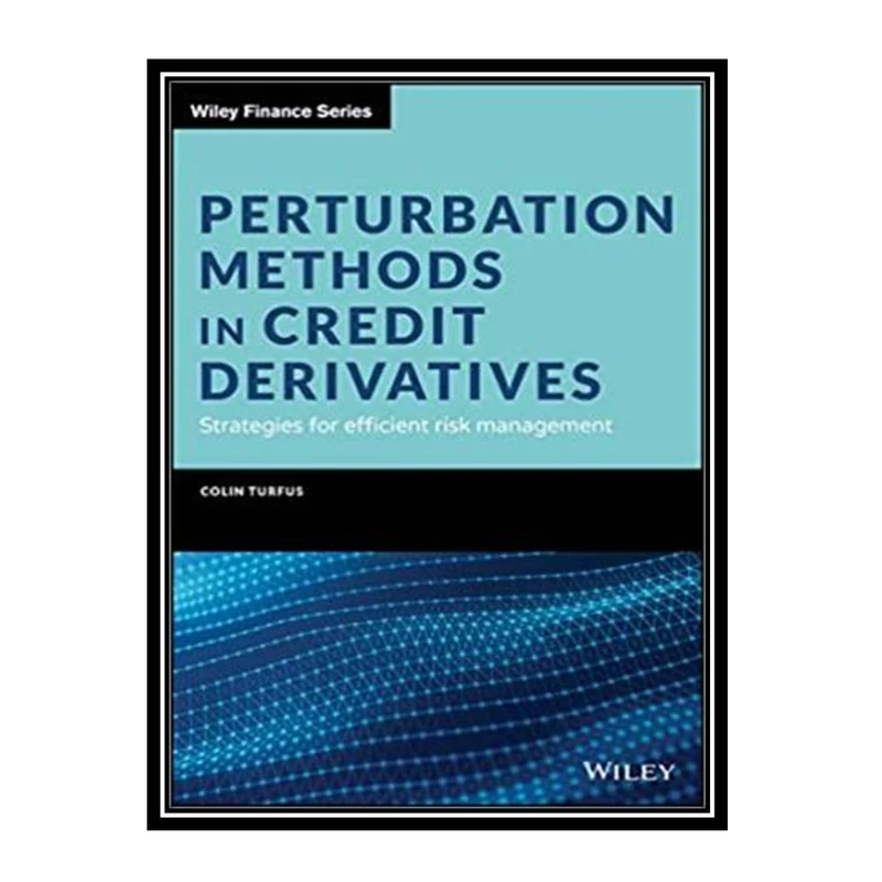 کتاب Perturbation Methods in Credit Derivatives: Strategies for Efficient Risk Management اثر Colin Turfus انتشارات مؤلفین طلایی
