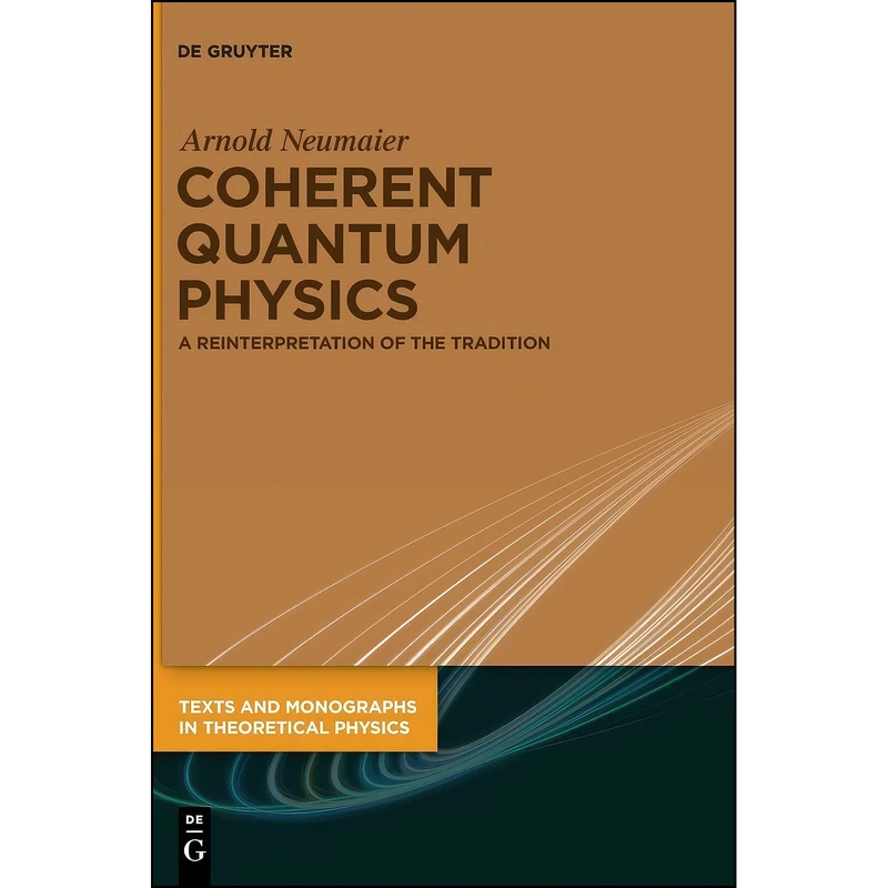 کتاب Coherent Quantum Physics اثر Arnold Neumaier انتشارات De Gruyter