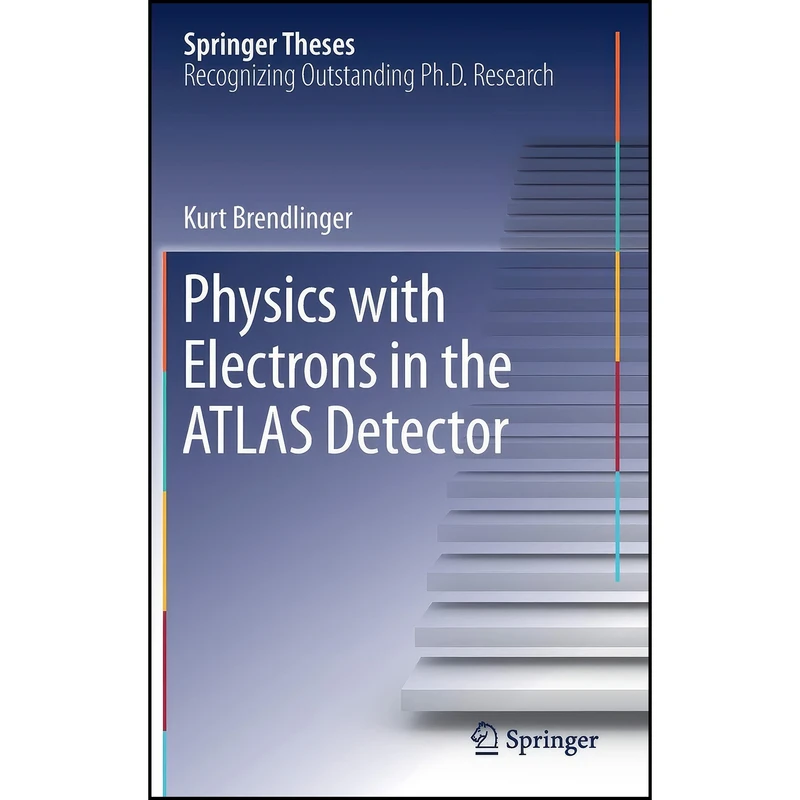 کتاب Physics with Electrons in the ATLAS Detector  اثر Kurt Brendlinger انتشارات Springer