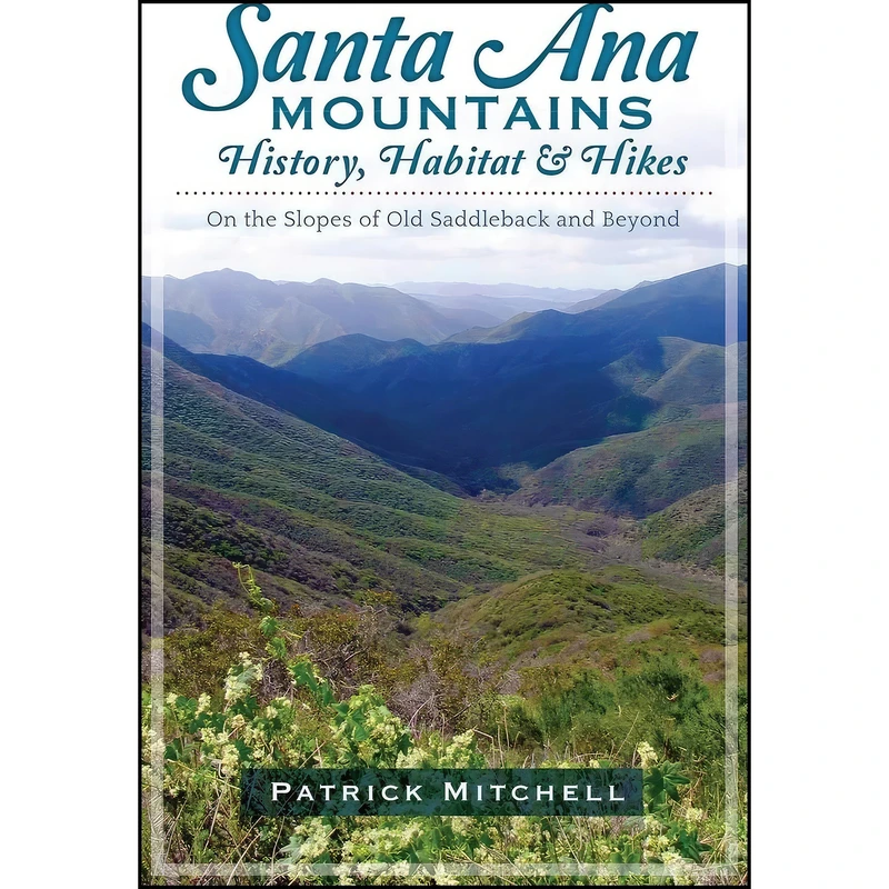کتاب Santa Ana Mountains History, Habitat & Hikes اثر Patrick Mitchell انتشارات History Press Library Editions 