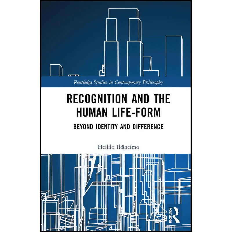 کتاب Recognition and the Human Life-Form  اثر Heikki Ikäheimo انتشارات تازه ها
