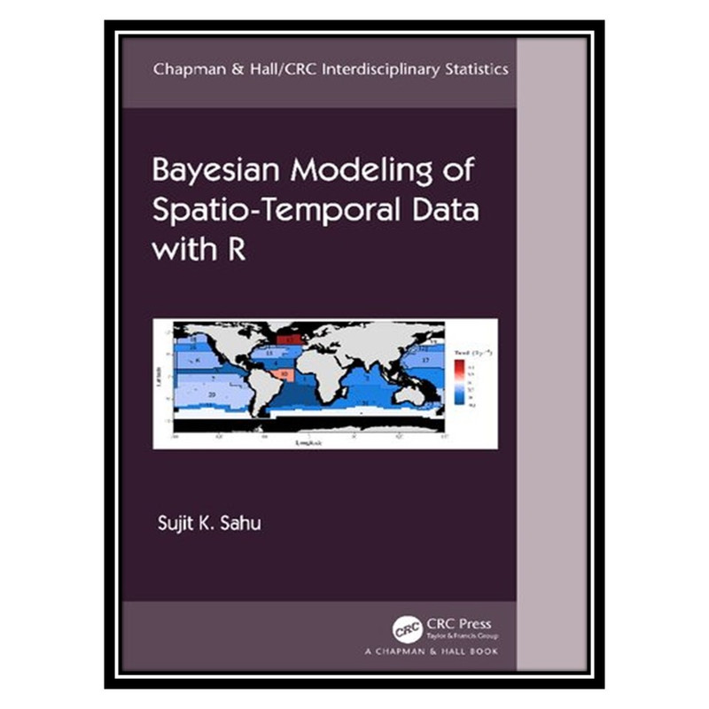 کتاب Bayesian Modelling of Spatio-Temporal Data with R اثر Sujit Kumar Sahu انتشارات مؤلفین طلایی