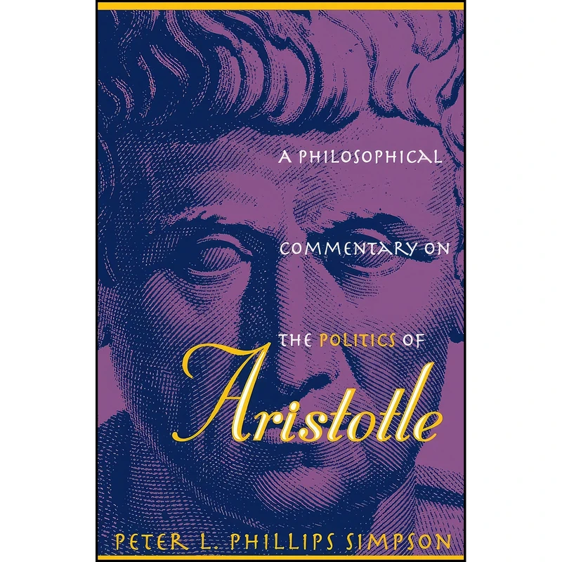 کتاب A Philosophical Commentary on the Politics of Aristotle اثر Peter Simpson انتشارات The University of North Carolina Press