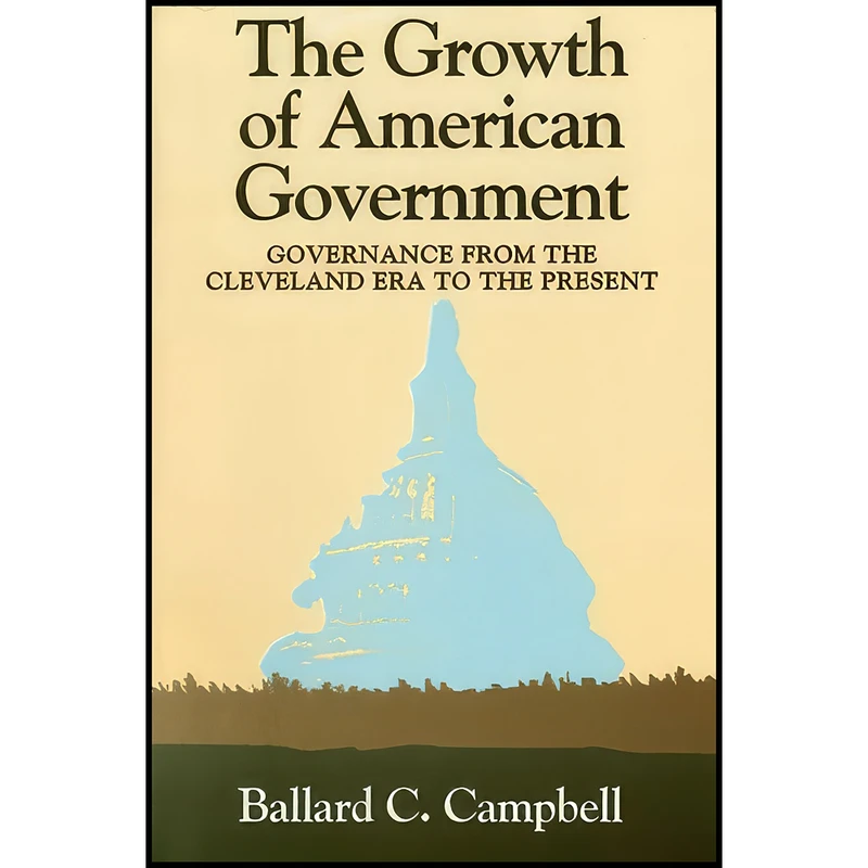 کتاب The Growth of American Government اثر Ballard C. Campbell انتشارات Indiana University Press
