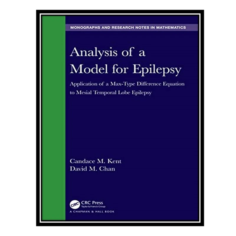 کتاب Analysis of a Model for Epilepsy: Application of a Max-Type Diﬀerence Equation to Mesial Temporal Lobe Epilepsy اثر Candace M. Kent and David M. Chan انتشارات مؤلفین طلایی