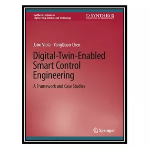 کتاب Digital-Twin-Enabled Smart Control Engineering اثر Jairo Viola, YangQuan Chen انتشارات مؤلفین طلایی