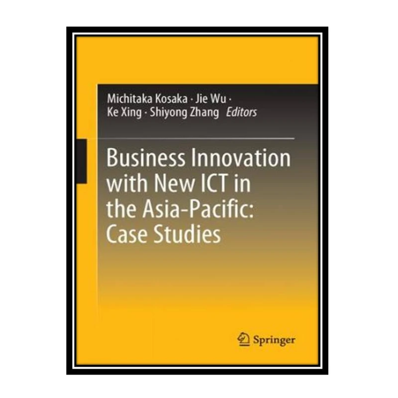 کتاب Business Innovation with New ICT in the Asia-Pacific اثر جمعی از نویسندگان انتشارات مؤلفین طلایی