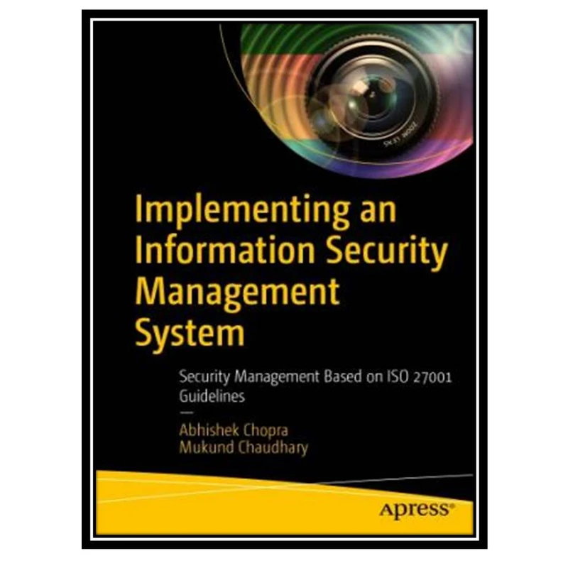 کتاب Implementing An Information Security Management System: Security Management Based On ISO 27001 Guidelines اثر Abhishek Chopra& Mukund Chaudhary انتشارات مؤلفین طلایی