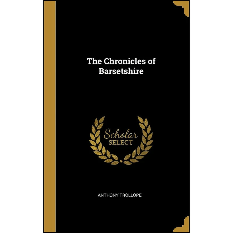 کتاب The Chronicles of Barsetshire اثر Anthony Trollope انتشارات Wentworth Press