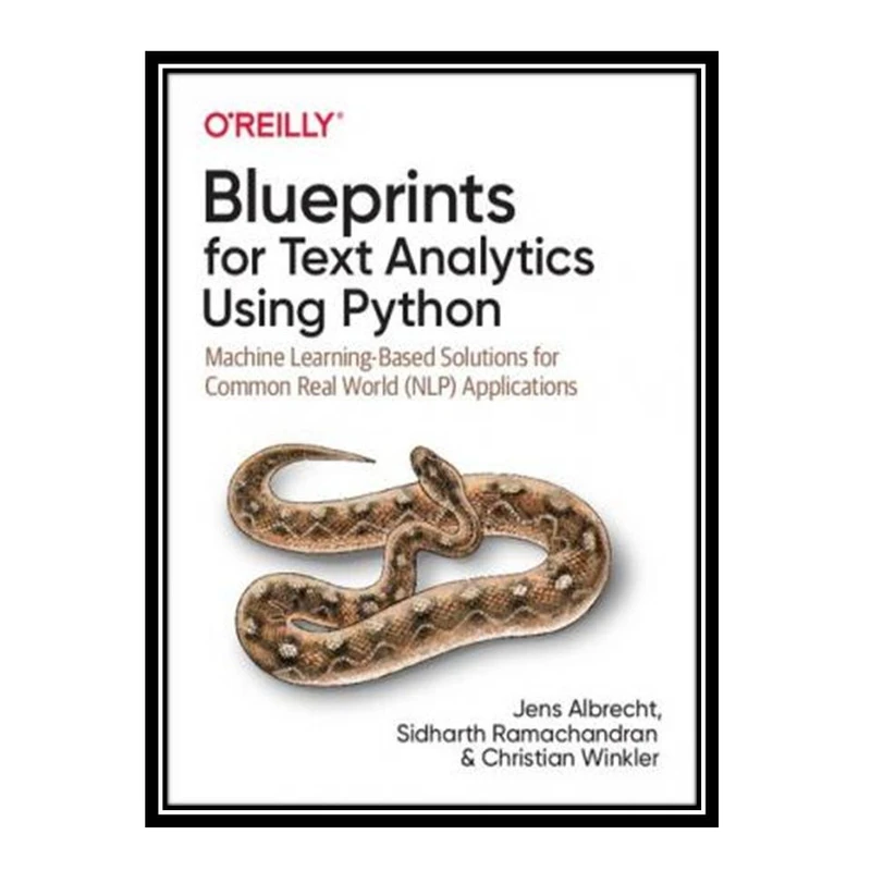 کتاب Blueprints for Text Analytics Using Python: Machine Learning-Based Solutions for Common Real World (NLP) Applications اثر جمعی از نویسندگان انتشارات مؤلفین طلایی
