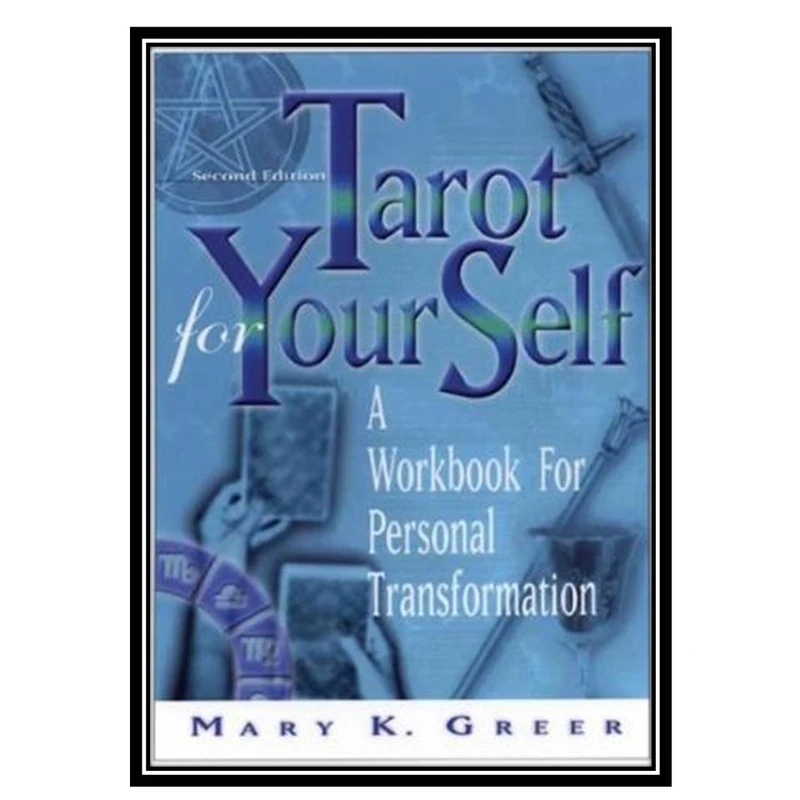 کتاب Tarot for Your Self : A Workbook for Personal Transformation Second Edition اثر Mary K. Greer انتشارات مؤلفین طلایی