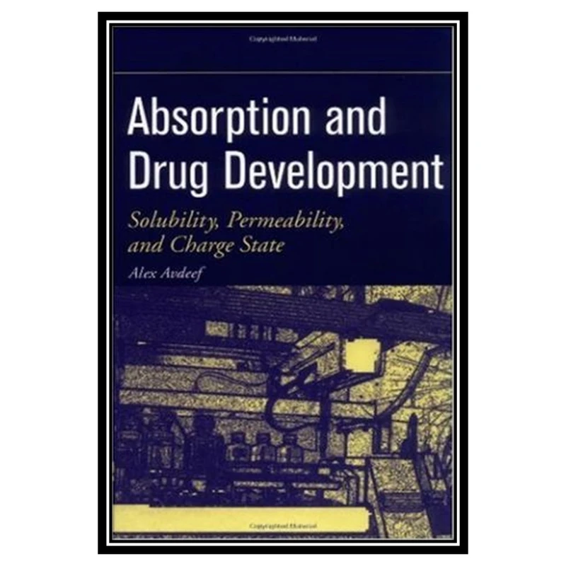 کتاب Absorption and Drug Development: Solubility, Permeability and Charge State اثر Alex Avdeef انتشارات مؤلفین طلایی