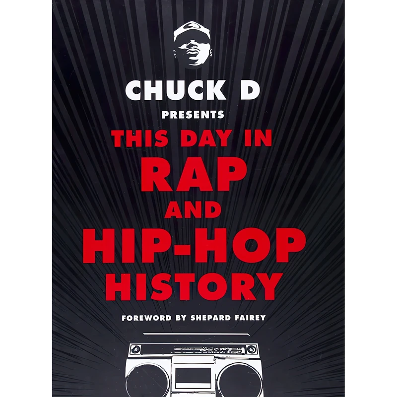 کتاب Chuck D Presents This Day in Rap and Hip-Hop History اثر Chuck D and Shepard Fairey انتشارات Black Dog and Leventhal