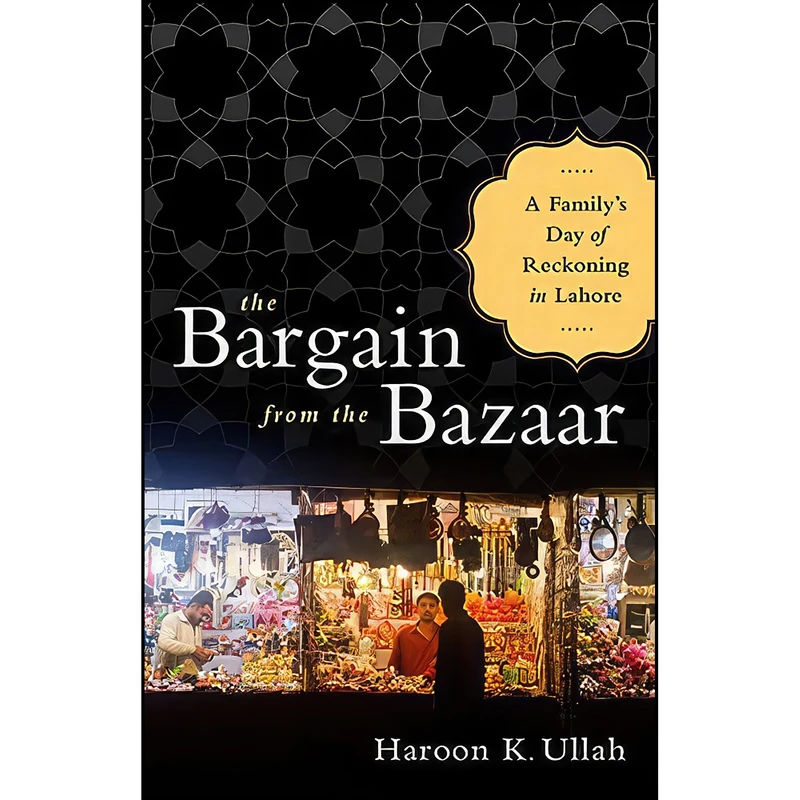 کتاب The Bargain from the Bazaar اثر Haroon K. Ullah and Haroon K. Ullah انتشارات PublicAffairs