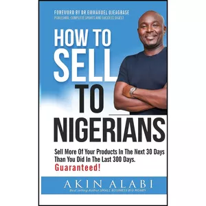 کتاب How To Sell To Nigerians اثر Akin Alabi انتشارات Akin Alabi