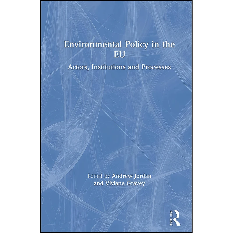 کتاب Environmental Policy in the EU اثر Andrew Jordan and Viviane Gravey انتشارات Routledge