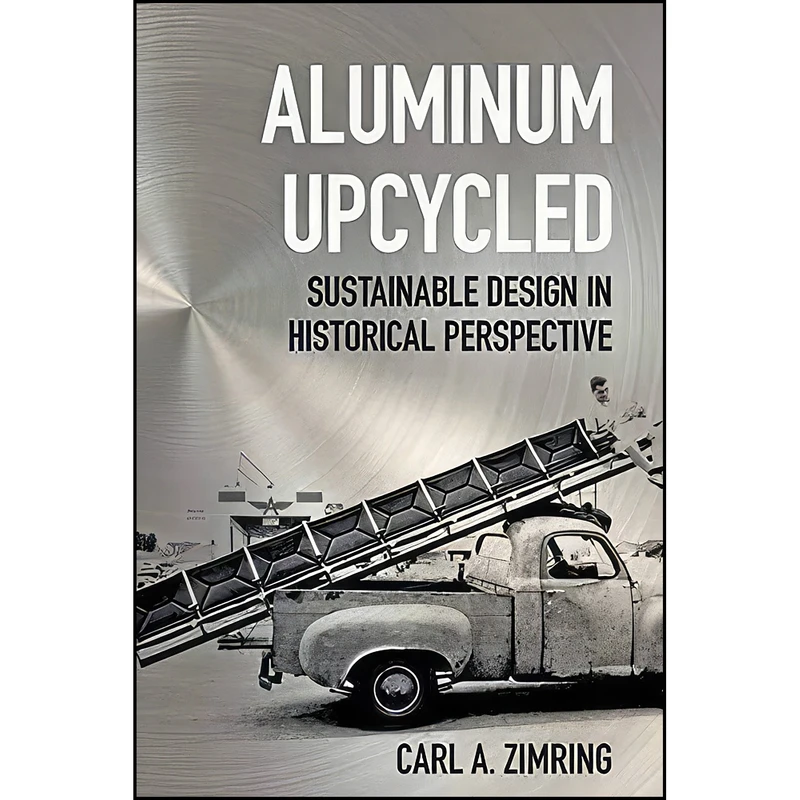 کتاب Aluminum Upcycled اثر Carl A. Zimring انتشارات Johns Hopkins University Press
