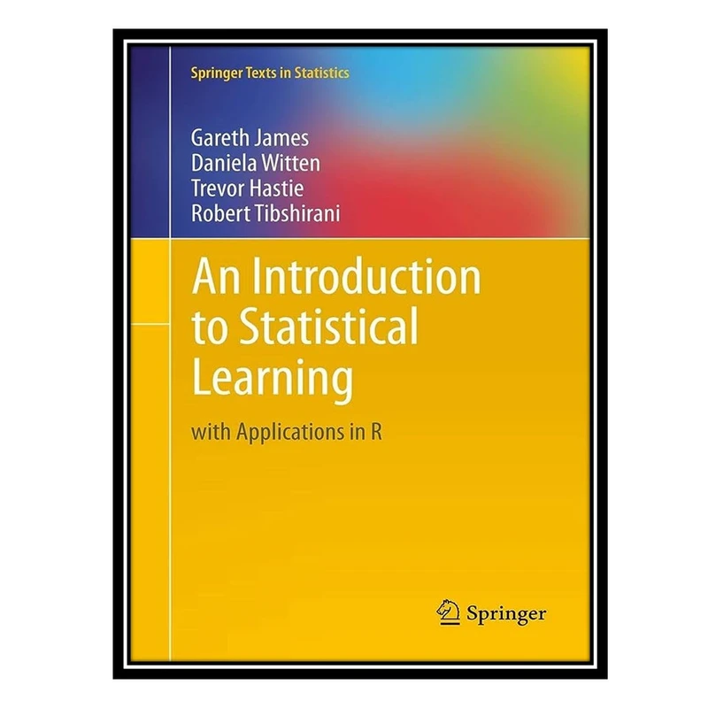 کتاب An Introduction to Statistical Learning with Applications in R اثر جمعی از نویسندگان انتشارات مؤلفین طلایی