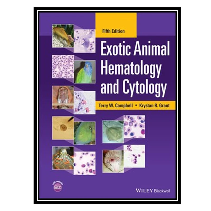 کتاب Exotic Animal Hematology and Cytology اثر Terry W Campbell AND Krystan R Grant انتشارات مؤلفین طلایی