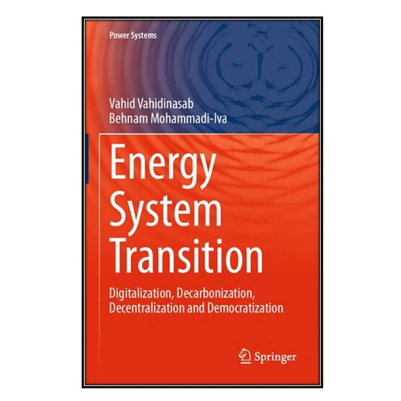  کتاب Energy Systems Transition اثر Vahid Vahidinasab and Behnam Mohammadi-Ivatloo انتشارات مؤلفين طلايي