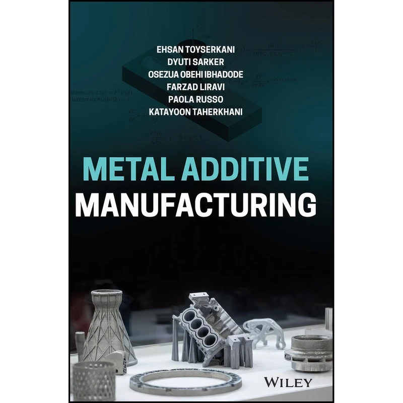 کتاب Metal Additive Manufacturing اثر جمعي از نويسندگان انتشارات Wiley