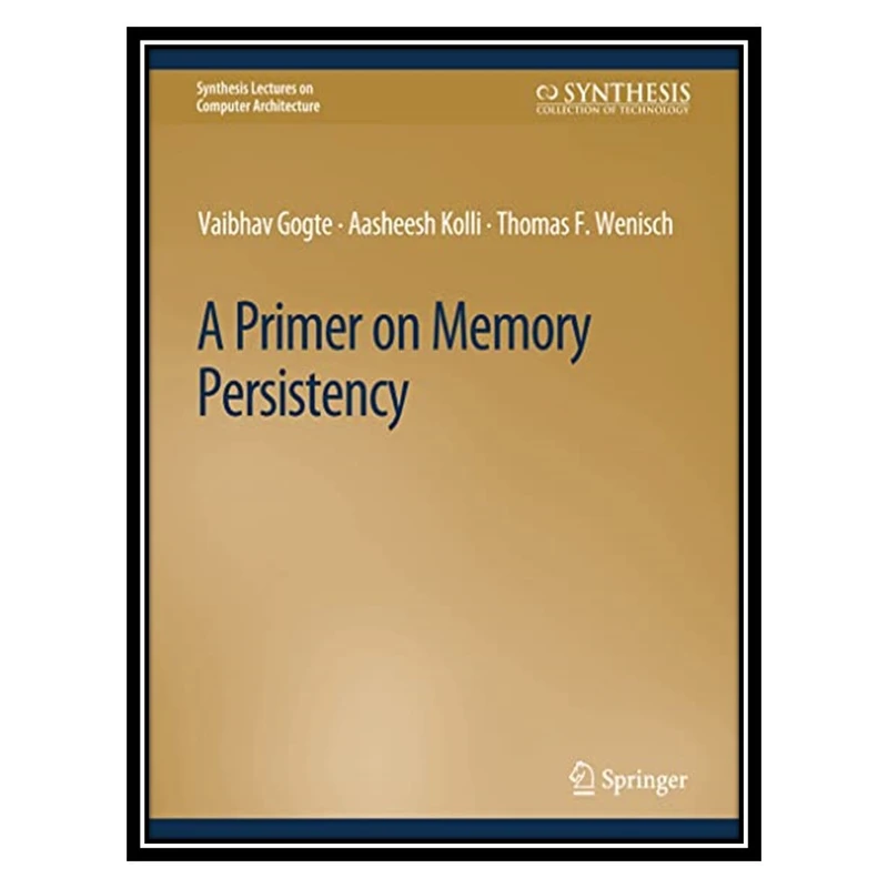 کتاب A Primer on Memory Persistency اثر جمعی از نویسندگان انتشارات مؤلفین طلایی