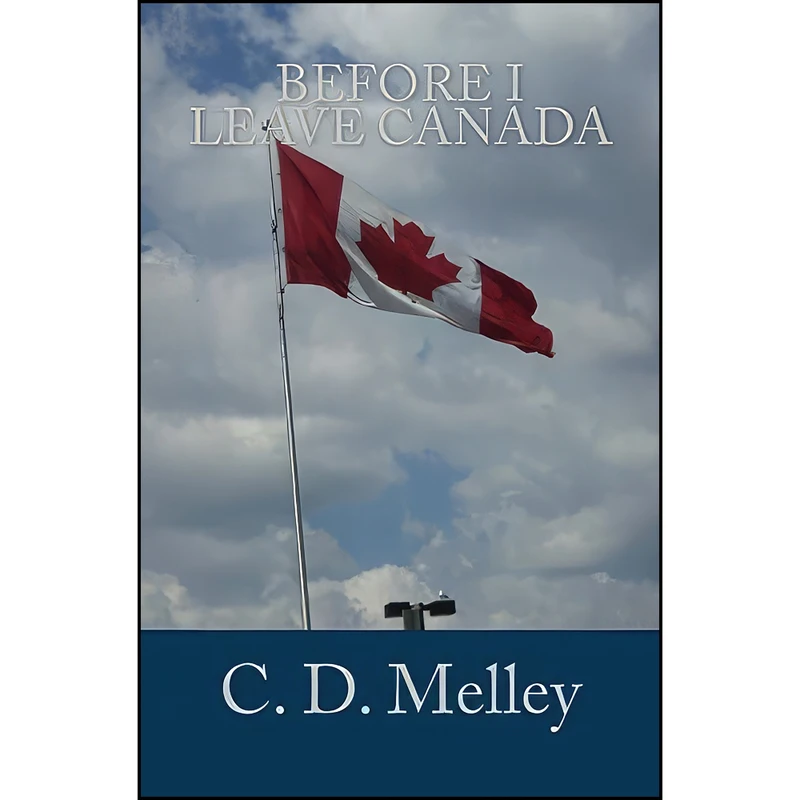 کتاب Before I Leave Canada  اثر C. D. Melley انتشارات تازه ها