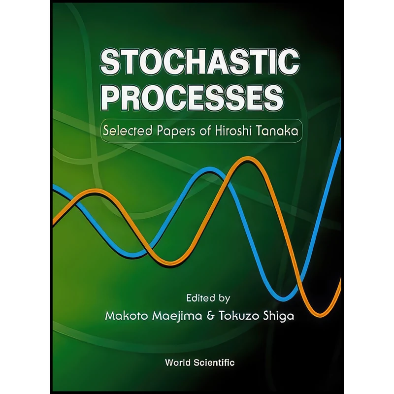 کتاب Stochastic Processes اثر جمعي از نويسندگان انتشارات World Scientific Pub Co Inc
