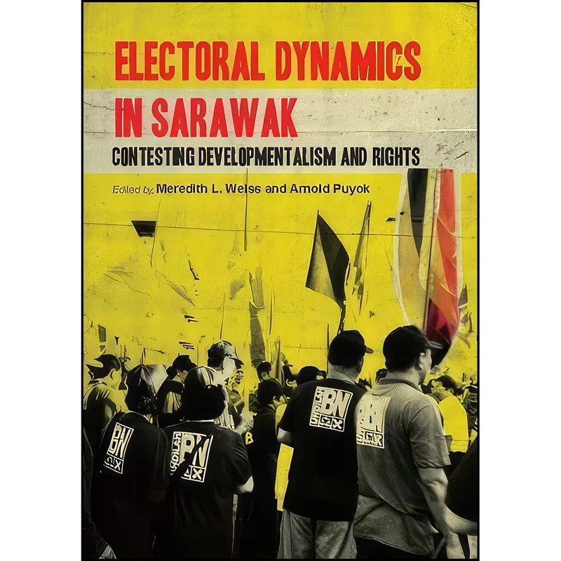 کتاب Electoral Dynamics in Sarawak اثر Meredith L. Weiss and Arnold Puyok انتشارات ISEAS - Yusof Ishak Institute
