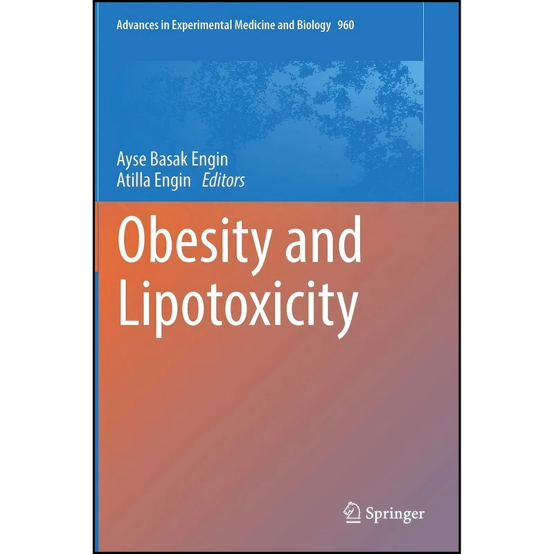 کتاب Obesity and Lipotoxicity  اثر Ayse Basak Engin and Atilla Engin انتشارات Springer