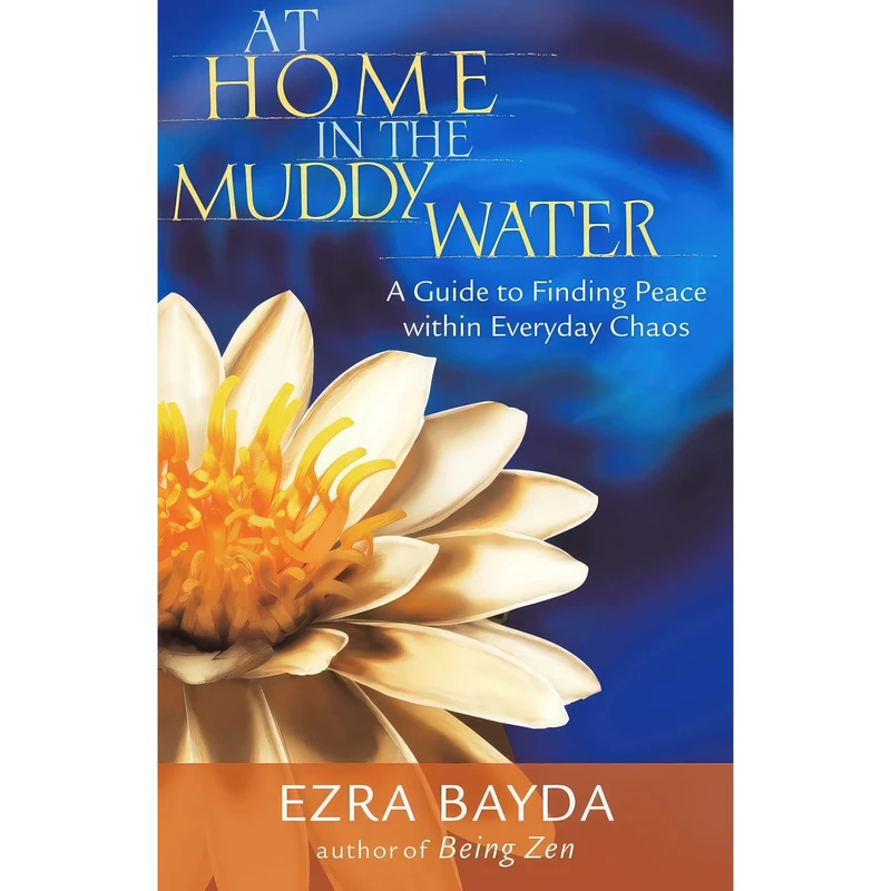 کتاب At Home in the Muddy Water اثر Ezra Bayda انتشارات Shambhala
