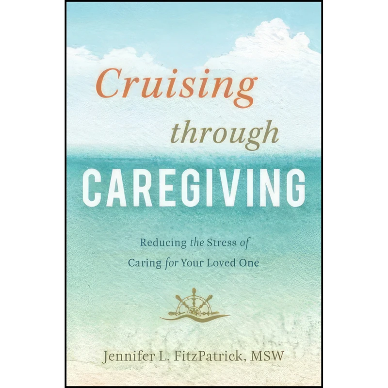 کتاب Cruising through Caregiving اثر Jennifer L. FitzPatrick انتشارات Greenleaf Book Group Press
