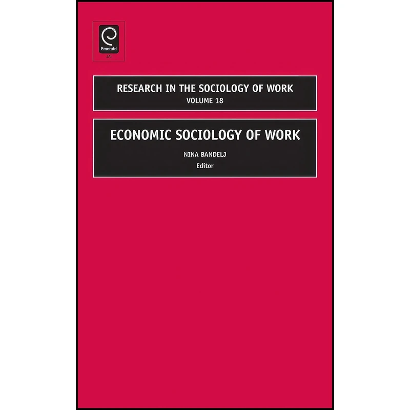 کتاب Economic Sociology of Work  اثر Nina Bandelj انتشارات Emerald Publishing Limited