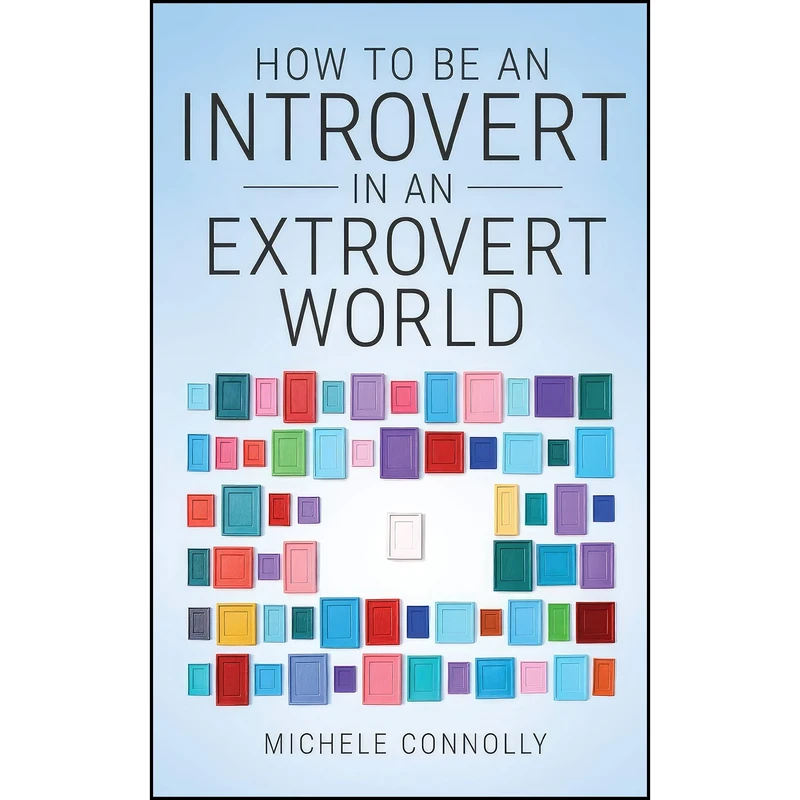 کتاب How To Be An Introvert In An Extrovert World اثر Michele Connolly انتشارات تازه ها