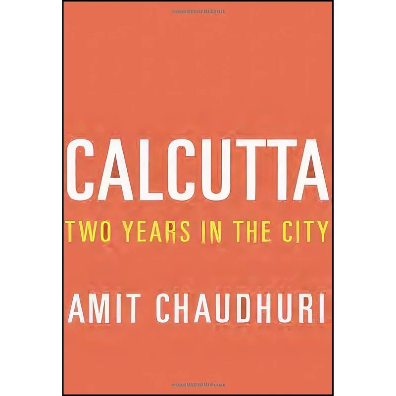 کتاب Calcutta اثر Amit Chaudhuri انتشارات Knopf