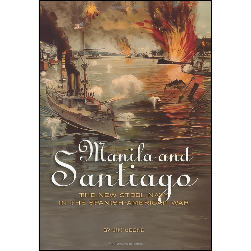 کتاب Manila and Santiago اثر Jim Leeke انتشارات Naval Institute Press