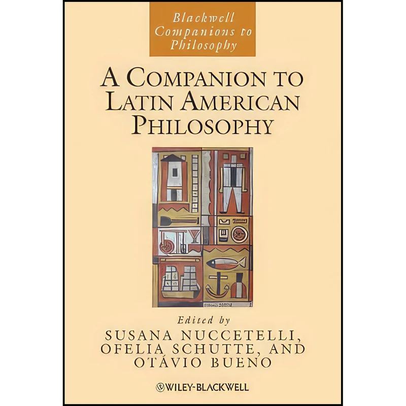 کتاب A Companion to Latin American Philosophy اثر جمعی از نویسندگان انتشارات Wiley-Blackwell