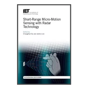  کتاب Short-Range Micro-Motion Sensing with Radar Technology اثر Changzhan Gu Jaime Lien انتشارات مؤلفين طلايي