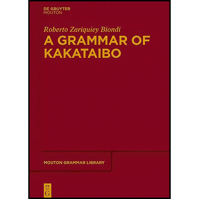 کتاب A Grammar of Kakataibo  اثر Roberto Zariquiey انتشارات De Gruyter Mouton