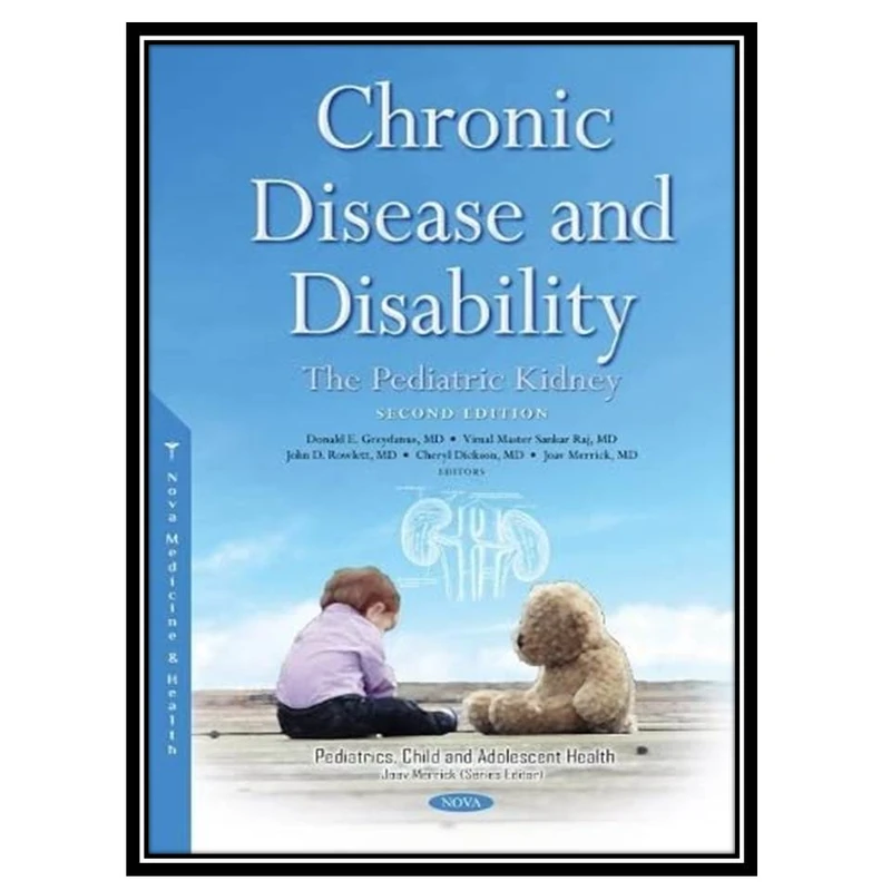 کتاب Chronic Disease and Disability: The Pediatric Kidney اثر جمعی ازنویسندگان انتشارات مؤلفین طلایی