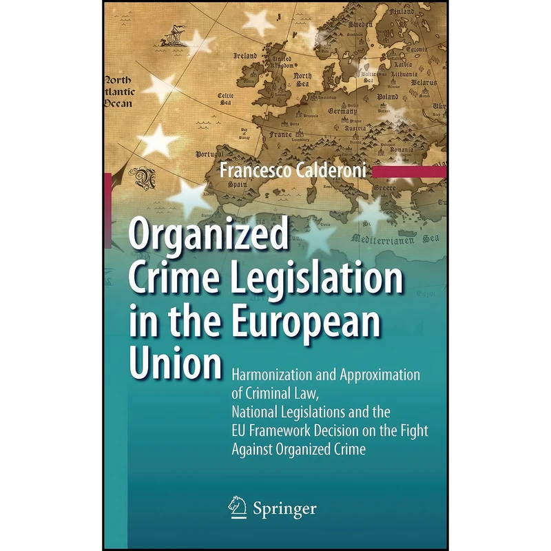 کتاب Organized Crime Legislation in the European Union اثر Francesco Calderoni انتشارات Springer