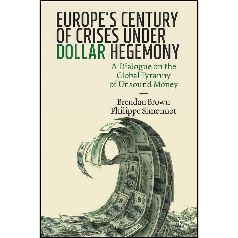 کتاب Europe s Century of Crises Under Dollar Hegemony اثر Brendan Brown and Philippe Simonnot انتشارات بله